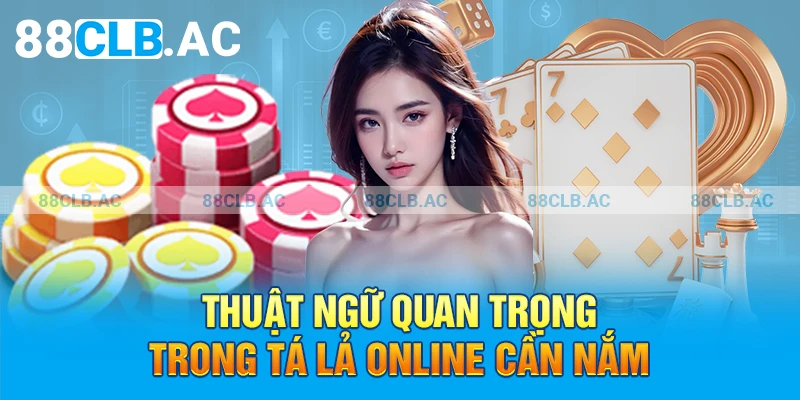 Thuật ngữ quan trọng trong Tá Lả Online cần nắm