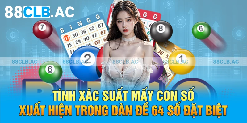 Tính xác suất các con số xuất hiện trong dàn đề 64 số đặc biệt